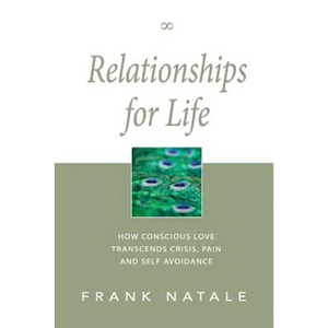 Relationships for Life: How Conscious Love Transcends Crisis, Pain and Self Avoidance - Paperback