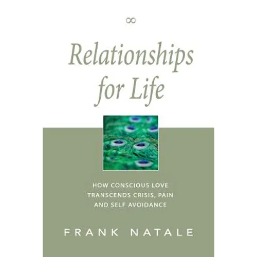 Relationships for Life: How Conscious Love Transcends Crisis, Pain and Self Avoidance - Paperback