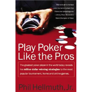 Play Poker Like the Pros: The Greatest Poker Player in the World Today Reveals His Million-Dollar-Winning Strategies to the Most Popular Tournament, H - Paperback