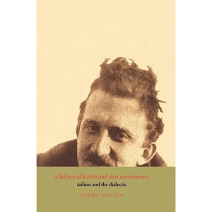 A Defence of History and Class Consciousness: Tailism and the Dialectic - Paperback
