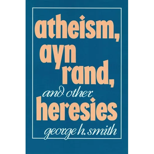 Atheism, Ayn Rand, and Other Heresies - Hardcover