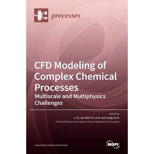 CFD Modeling of Complex Chemical Processes: Multiscale and Multiphysics Challenges - Hardcover