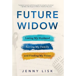 Future Widow: Losing My Husband, Saving My Family, and Finding My Voice - Hardcover
