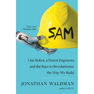 Sam: One Robot, a Dozen Engineers, and the Race to Revolutionize the Way We Build - Paperback