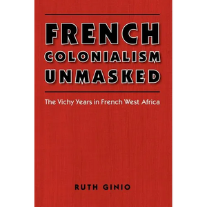 French Colonialism Unmasked: The Vichy Years in French West Africa - Paperback