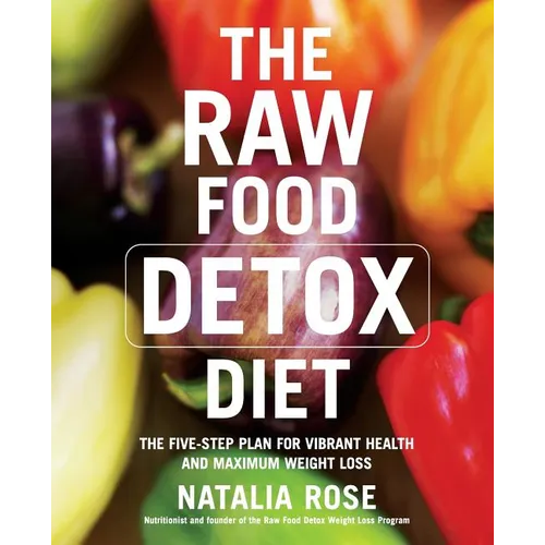 The Raw Food Detox Diet: The Five-Step Plan for Vibrant Health and Maximum Weight Loss - Paperback