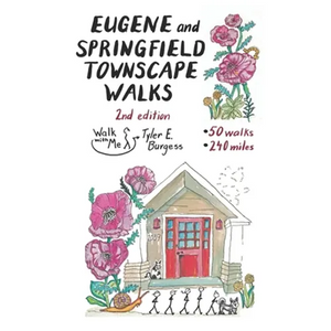 Eugene and Springfield Townscape Walks: 50 Walks, 240 Miles, 2nd Edition - Paperback