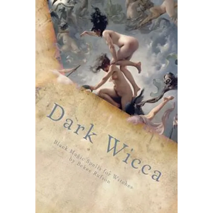 Dark Wicca: Black Magic Spells for Witches - Paperback
