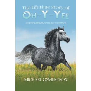 The Lifetime Story of Oh-y-Yee: The Strong, Beautiful and Sassy Indian Mare - Paperback