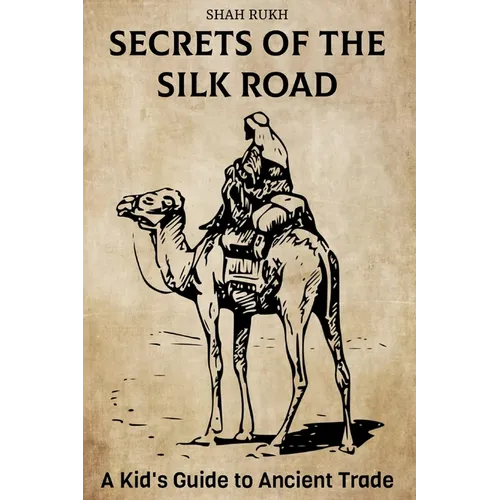 Secrets of the Silk Road: A Kid's Guide to Ancient Trade - Paperback