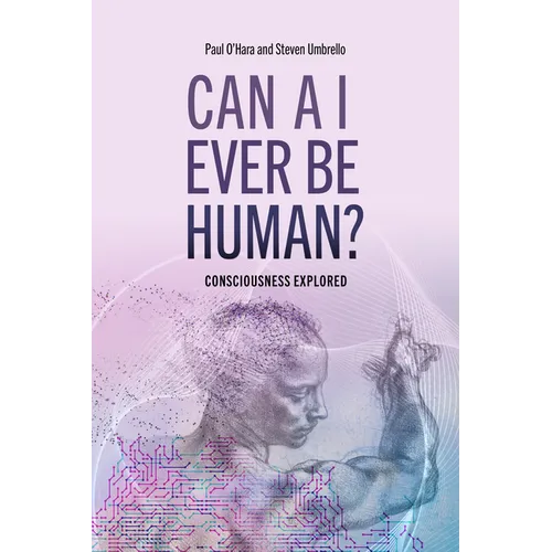 Can AI Ever Be Human?: Consciousness Explained - Paperback