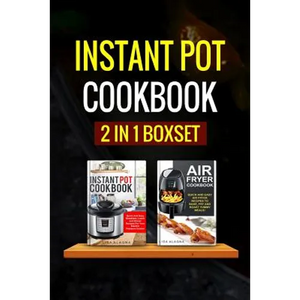 Instant Pot Cookbook: 2 Manuscripts - Instant Pot Cookbook, Air Fryer Cookbook - Paperback