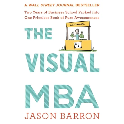 The Visual MBA: Two Years of Business School Packed Into One Priceless Book of Pure Awesomeness - Paperback