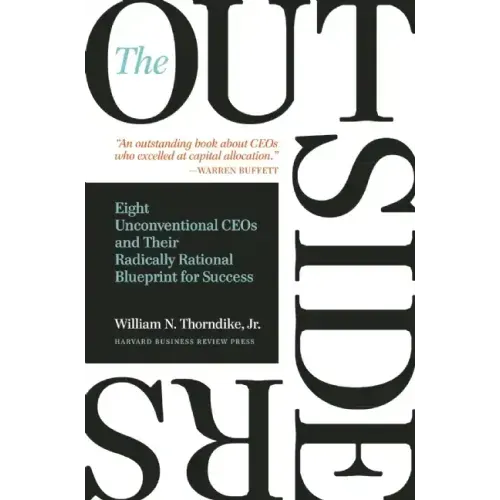 The Outsiders: Eight Unconventional CEOs and Their Radically Rational Blueprint for Success - Hardcover