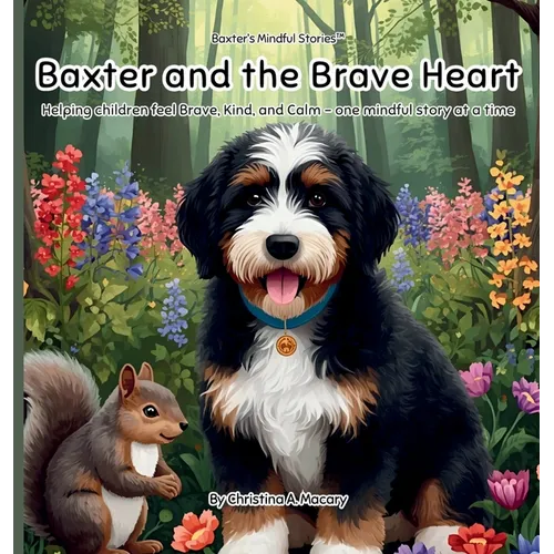Baxter and the Brave Heart: Helping Children Feel Brave, Kind, and Calm - One Mindful Story at a Time - Hardcover