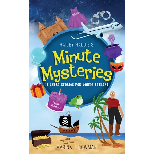 Hailey Haddie's Minute Mysteries: 15 Short Stories For Young Sleuths - Paperback