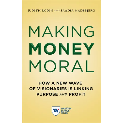 Making Money Moral: How a New Wave of Visionaries Is Linking Purpose and Profit - Paperback