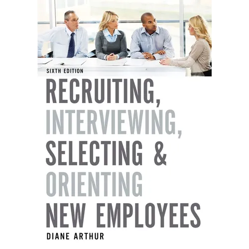 Recruiting, Interviewing, Selecting, and Orienting New Employees - Paperback
