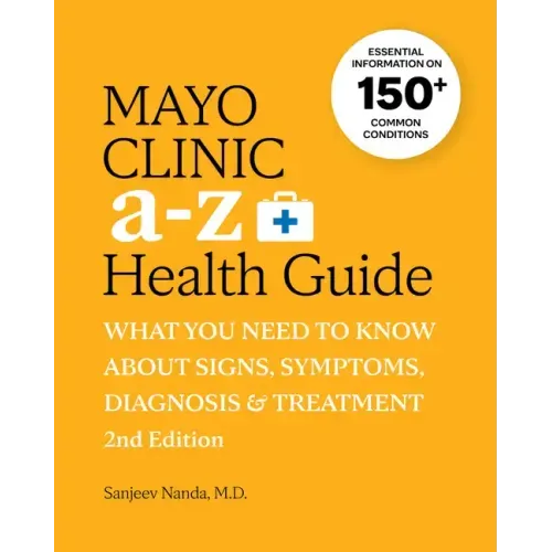 Mayo Clinic A to Z Health Guide, 2nd Edition: What You Need to Know about Signs, Symptoms, Diagnosis and Treatment - Paperback