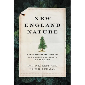 New England Nature: Centuries of Writing on the Wonder and Beauty of the Land - Hardcover