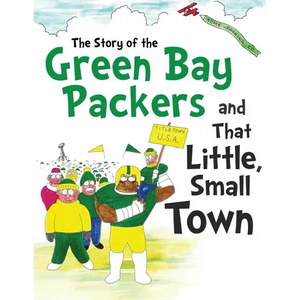 The Story of the Green Bay Packers And That Little, Small Town - Paperback