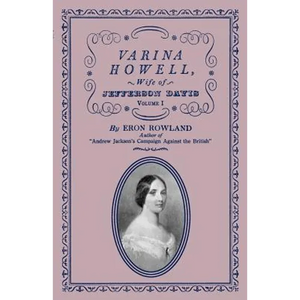 Varina Howell: Wife of Jefferson Davis: Volume I - Paperback