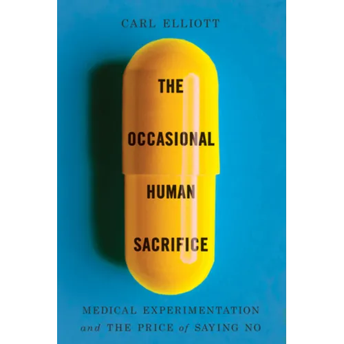 The Occasional Human Sacrifice: Medical Experimentation and the Price of Saying No - Paperback