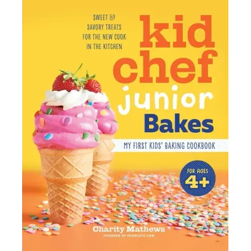 Kid Chef Junior Bakes: My First Kids Baking Cookbook - Hardcover
