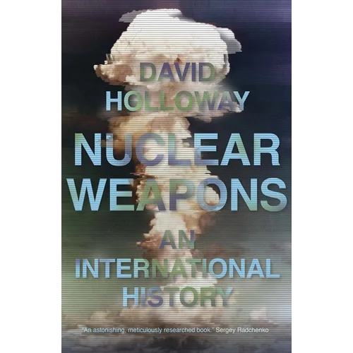 Nuclear Weapons: An International History - Hardcover
