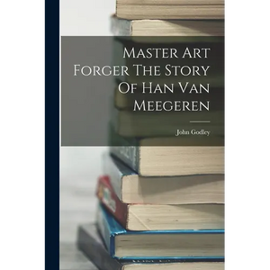 Master Art Forger The Story Of Han Van Meegeren - Paperback