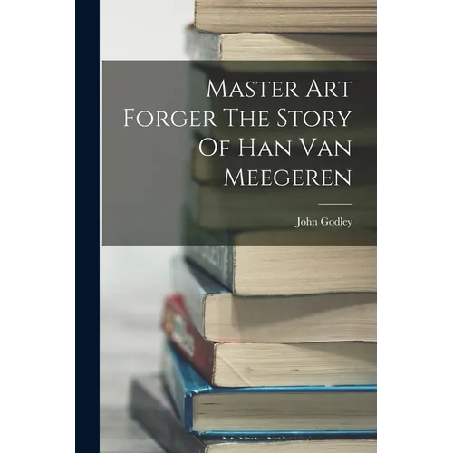 Master Art Forger The Story Of Han Van Meegeren - Paperback