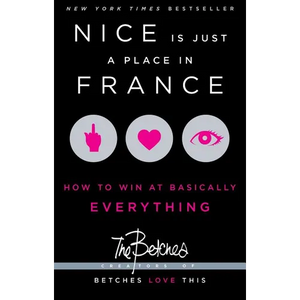 Nice Is Just a Place in France: How to Win at Basically Everything - Paperback