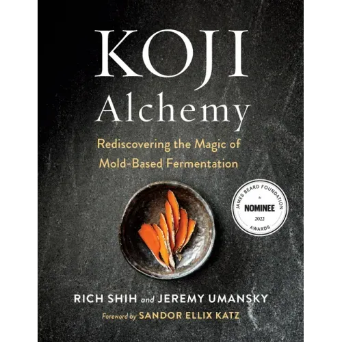 Koji Alchemy: Rediscovering the Magic of Mold-Based Fermentation (Soy Sauce, Miso, Sake, Mirin, Amazake, Charcuterie) - Hardcover