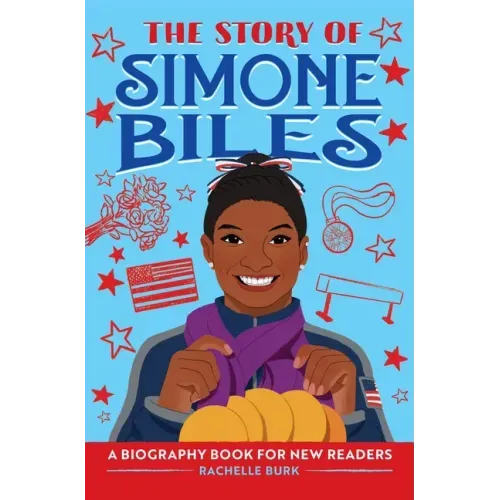 The Story of Simone Biles: An Inspiring Biography for Young Readers - Hardcover