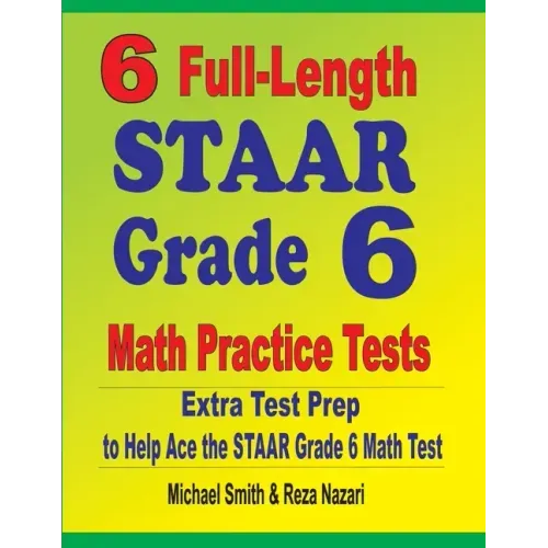 6 Full-Length STAAR Grade 6 Math Practice Tests: Extra Test Prep to Help Ace the STAAR Grade 6 Math Test - Paperback