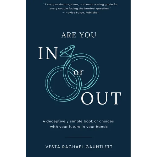 Are You In Or Out?: Choosing What is Next for Your Marriage: A deceptively simple book of choices with your future in your hands - Paperback