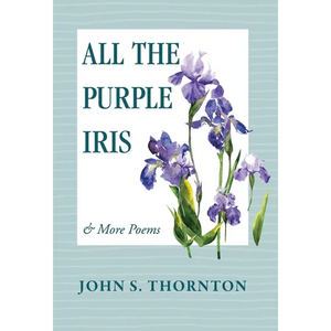 All the Purple Iris: & More Poems - Hardcover