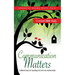 Communication Matters: A Biblical Study for Speaking Life Into Your Relationships - Paperback