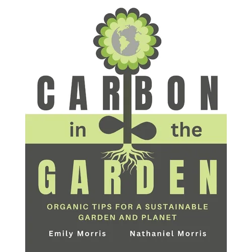 Carbon in the Garden: Organic tips for a sustainable garden and planet - Paperback