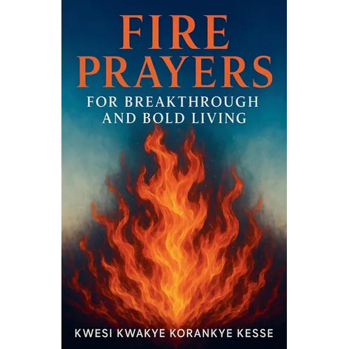Fire Prayers for Breakthrough and Bold Living - Paperback