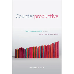 Counterproductive: Time Management in the Knowledge Economy - Paperback