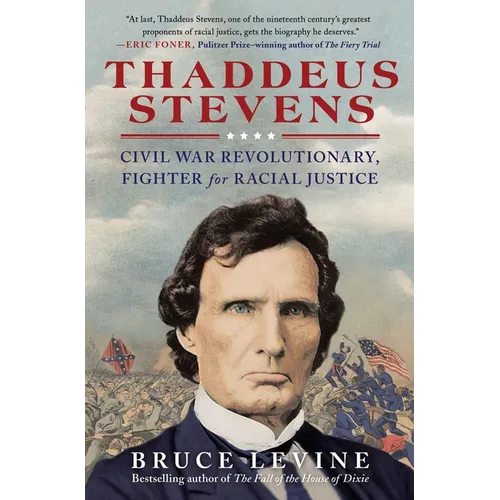 Thaddeus Stevens: Civil War Revolutionary, Fighter for Racial Justice - Paperback
