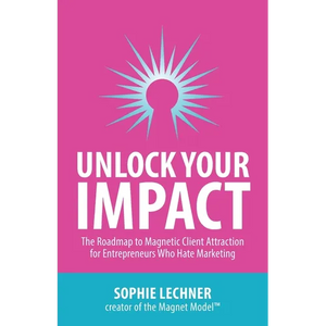 Unlock Your Impact: The Roadmap to Magnetic Client Attraction for Entrepreneurs Who Hate Marketing - Paperback