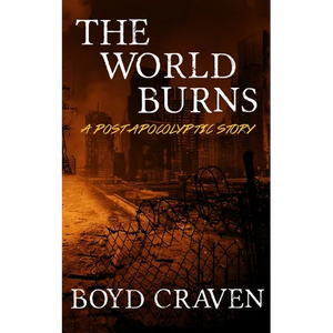 The World Burns: A Post Apocalyptic Story - Paperback
