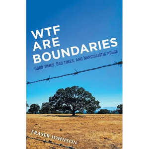 WTF are Boundaries: Good times, Bad times, and Narcissistic Abuse - Paperback