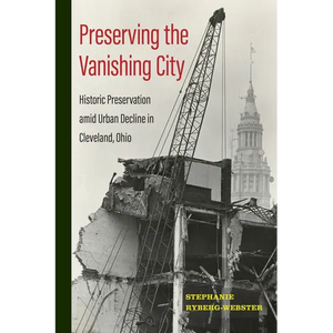 Preserving the Vanishing City: Historic Preservation Amid Urban Decline in Cleveland, Ohio - Paperback