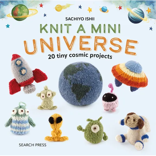Knit a Mini Universe: 20 Tiny Cosmic Creatures to Knitcomments - Hardcover