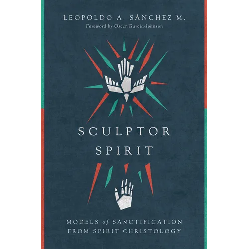 Sculptor Spirit: Models of Sanctification from Spirit Christology - Paperback