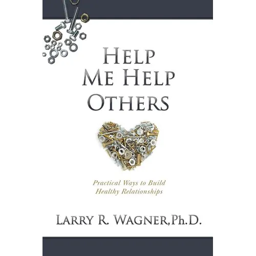 Help Me Help Others: Practical Ways to Build Healthy Relationships - Paperback