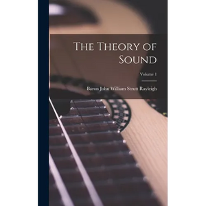 The Theory of Sound; Volume 1 - Hardcover